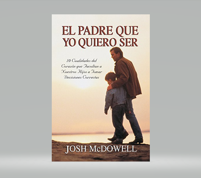 El padre que yo quiero ser – Josh McDowell – Librería Elim