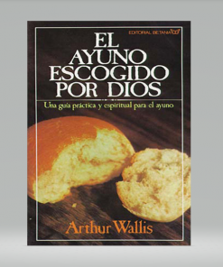 El ayuno escogido por Dios - Arthur Wallis