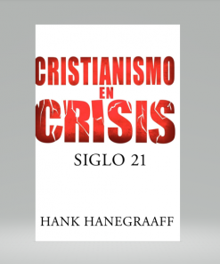 Cristianismo en crisis: Siglo 21 - Hank Hanegraaff