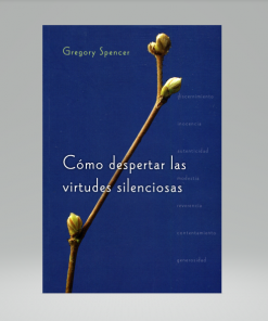 Cómo Despertar las Virtudes Silenciosas - Gregory Spencer