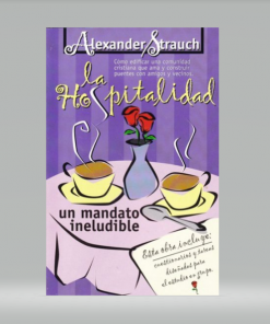 La Hospitalidad: Un Mandato Ineludible - Alexander Strauch