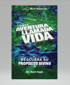 Esta aventura llamada vida: Descubra su propósito divino - Kent Ingle