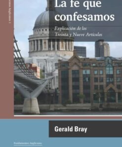 La Fe Que Confesamos - Gerald Bray