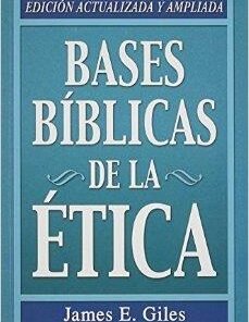 Bases Bíblicas de la ética - James E. Giles
