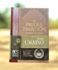La Predestinación Eterna de Dios - Juan Calvino / Tomo #19