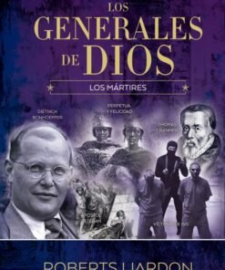Los generales de Dios VI - Los mártires - Roberts Liardon